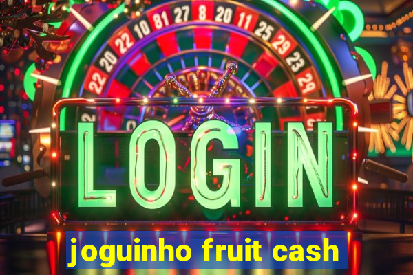 joguinho fruit cash